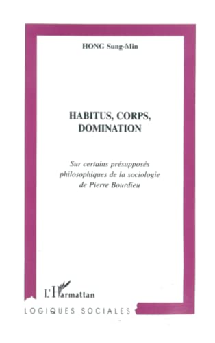 Beispielbild fr Habitus, Corps, Domination : Sur Certains Prsupposs Philosophiques De La Sociologie De Pierre Bour zum Verkauf von RECYCLIVRE