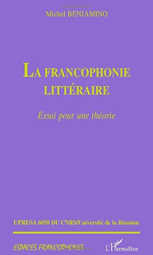 Stock image for LA FRANCOPHONIE LITTERAIRE: Essai pour une thorie (French Edition) for sale by Gallix