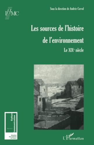 Stock image for LES SOURCES DE L'HISTOIRE DE L'ENVIRONNEMENT: Le XIXe sicle (French Edition) for sale by Gallix