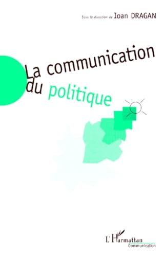 Imagen de archivo de La communication du politique: Regards croiss Est-Ouest Anonyme a la venta por Librairie Parrsia