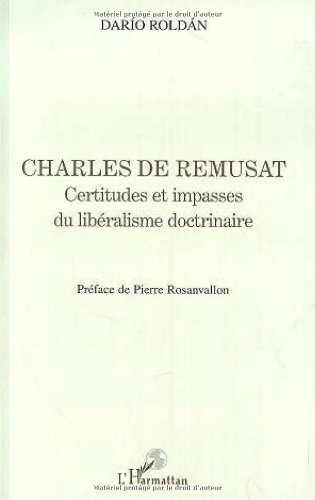 CHARLES DE REMUSAT: Certitudes et impasses du libÃ©ralisme doctrinaire (9782738479921) by Roldan, Dario