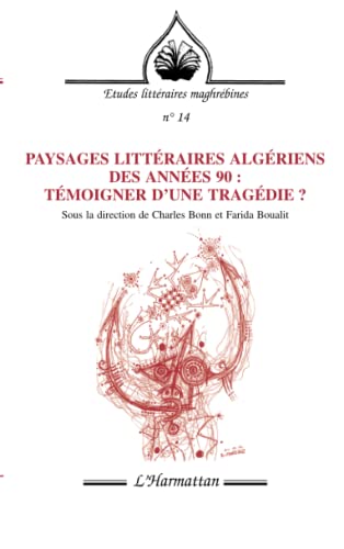 Beispielbild fr PAYSAGES LITTERAIRES ALGERIENS DES ANNEES 90 : TEMOIGNER D'UNE TRAGEDIE ? (French Edition) zum Verkauf von Phatpocket Limited