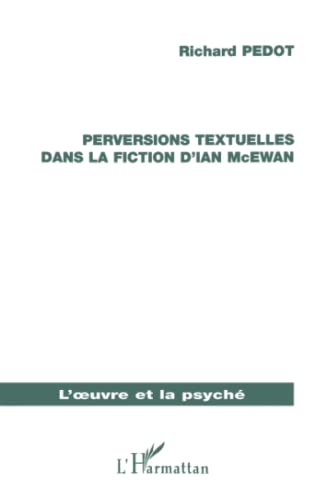 Beispielbild fr PERVERSIONS TEXTUELLES DANS LA FICTION D'IAN MC EWAN (French Edition) zum Verkauf von Gallix