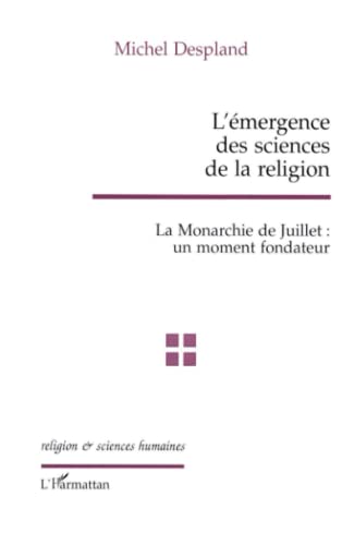 Beispielbild fr L'mergence Des Sciences De La Religion : La Monarchie De Juillet : Un Moment Fondateur zum Verkauf von RECYCLIVRE