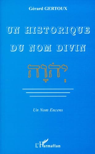 UN HISTORIQUE DU NOM DIVIN: Un Nom Encens (9782738480613) by Gertoux, Gerard