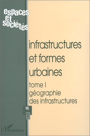 Imagen de archivo de Infrastructures et formes urbaines, tome 1: Gographie des infrastructures a la venta por medimops
