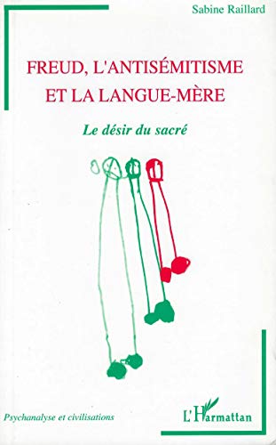 Beispielbild fr Freud, L'antismitisme Et La Langue-mre : Le Dsir Du Sacr zum Verkauf von RECYCLIVRE