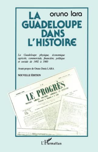 Imagen de archivo de La Guadeloupe dans l'histoire : La Guadeloupe physique, conomique, agricole, commerciale, financire, politique et sociale de 1492 a la venta por Revaluation Books