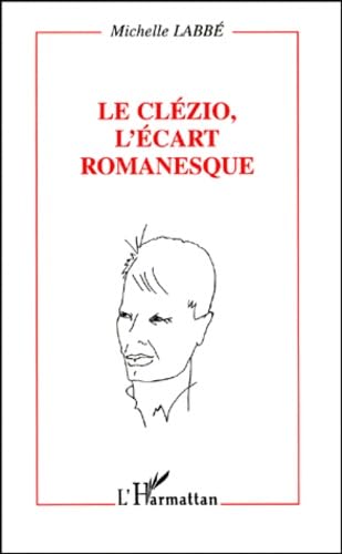 Le ClÃ©zio, l'Ã©cart romanesque: Essai (9782738481443) by LabbÃ©, Michelle