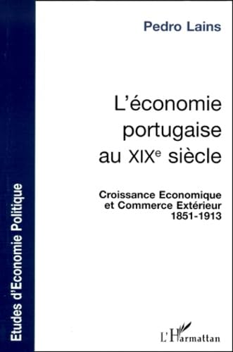 Stock image for L'CONOMIE PORTUGAISE AU XIXe SICLE: Croissance conomique et Commerce Extrieur 1851-1913 for sale by Gallix