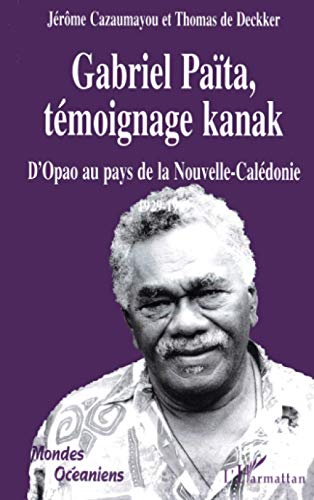 GABRIEL PAÃTA, TÃ‰MOIGNAGE KANAK: D'Opao au pays de la Nouvelle-CalÃ©donie (French Edition) (9782738481894) by Cazaumayou, JÃ©rÃ´me; De Dekker, Thomas