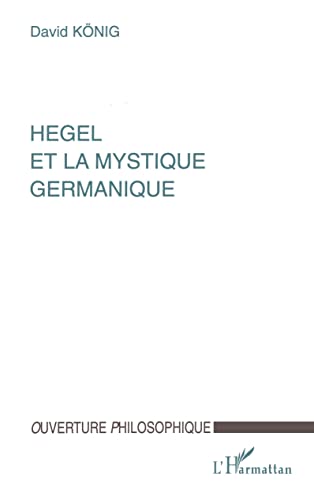 Beispielbild fr HEGEL ET LA MYSTIQUE GERMANIQUE (French Edition) zum Verkauf von Gallix