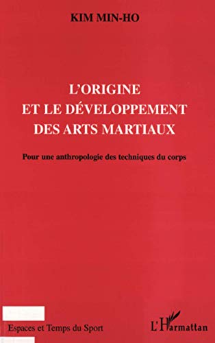 9782738482365: L'ORIGINE ET LE DEVELOPPEMENT DES ARTS MARTIAUX: Pour une anthropologie des techniques du corps (French Edition)