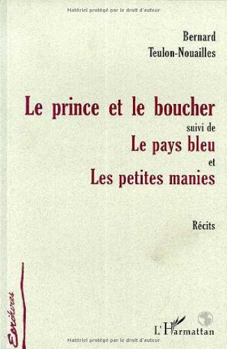 Imagen de archivo de LE PRINCE ET LE BOUCHER: suivi de Le pays bleu et Les petites manies a la venta por Gallix