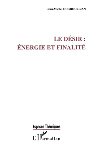 Beispielbild fr LE DESIR : ENERGIE ET FINALITE (French Edition) zum Verkauf von Gallix