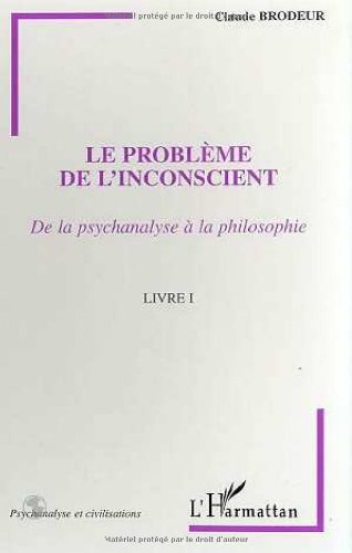 Imagen de archivo de LE PROBLME DE L'INCONSCIENT: De la psychanalyse  la philosophie - Livre I a la venta por Gallix