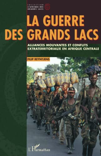 Beispielbild fr LA GUERRE DES GRANDS LACS: Alliances mouvantes et conflits extraterritoriaux en Afrique Centrale (French Edition) zum Verkauf von Gallix