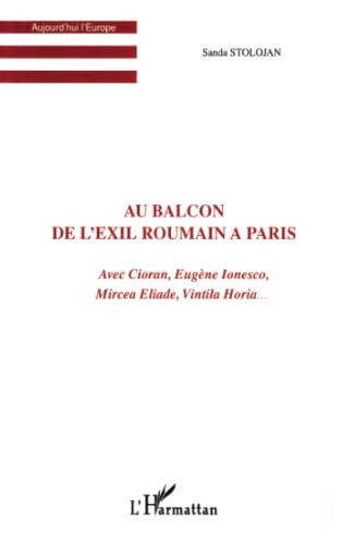 Beispielbild fr AU BALCON DE L'EXIL ROUMAIN A PARIS: Avec Cioran, Eugne Ionesco, Mircea Eliade, Vintila Horia. (French Edition) zum Verkauf von Gallix