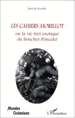 Stock image for LES CAHIERS MORILLOT OU LA VIE TRES EXOTIQUE DU BOUCHER PONCELET for sale by LiLi - La Libert des Livres