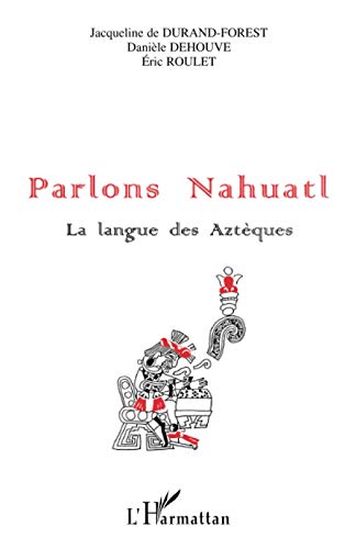 Beispielbild fr PARLONS NAHUATL: La langue des Aztques (French Edition) zum Verkauf von Gallix