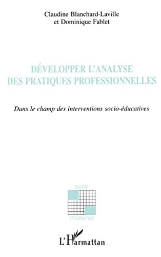 Stock image for DVELOPPER L'ANALYSE DES PRATIQUES PROFESSIONNELLES: Dans le champ des interventions socio-ducatives (French Edition) for sale by Gallix
