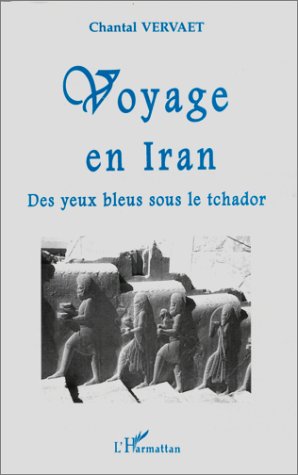 Beispielbild fr Voyage en Iran - Des yeux bleus sous le tchador zum Verkauf von Ammareal
