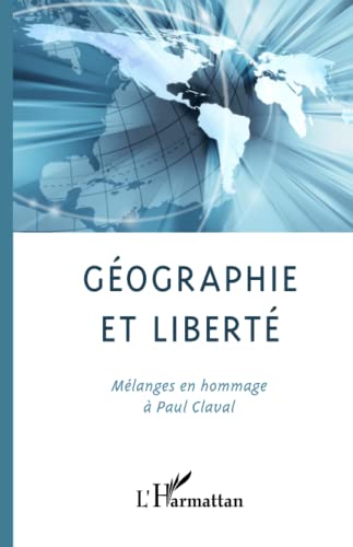 GEOGRAPHIE ET LIBERTE: MÃ©langes en hommage Ã  Paul Claval (French Edition) (9782738485755) by Sanguin, AndrÃ©-Louis