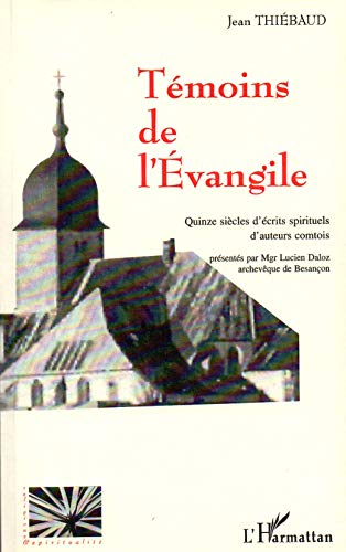 Beispielbild fr Tmoins de l'Evangile - Quinze sicles d'crits spirituels d'auteurs comtois zum Verkauf von Librairie A LA PAGE