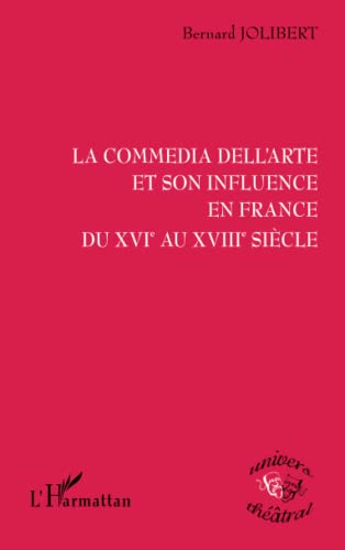Beispielbild fr LA COMMEDIA DELL'ARTE ET SON INFLUENCE EN FRANCE DU XVIE AU XVIIIE SIECLE (French Edition) zum Verkauf von Gallix