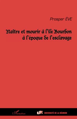 Stock image for Natre et mourir  l'le Bourbon  l'poque de l'esclavage for sale by Ammareal