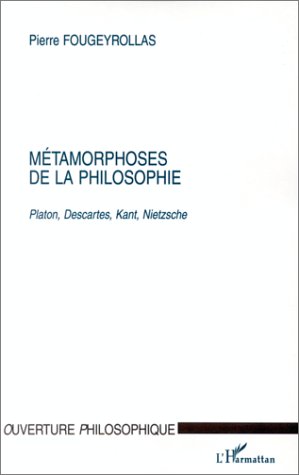 Métamorphoses de la philosophie - Platon, Descartes, Kant, Nietzsche