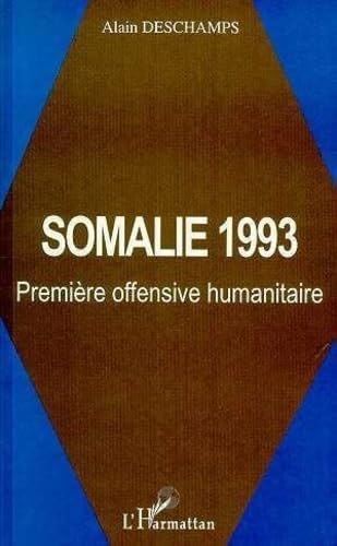 SOMALIE 1993: PremiÃ¨re offensive humanitaire (9782738488909) by Deschamps, Alain