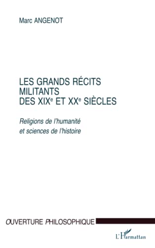 Stock image for LES GRANDS RECITS MILITANTS DES XIXe ET XXe SIECLES: Religions de l'humanit et sciences de l'histoire (French Edition) for sale by Gallix