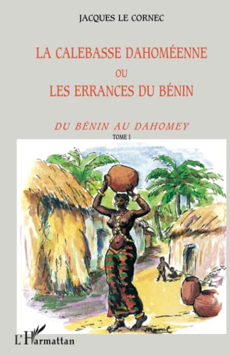 9782738489050: LA CALEBASSE DAHOMEENNE OU LES ERRANCES DU BENIN: Tome 1 (French Edition)
