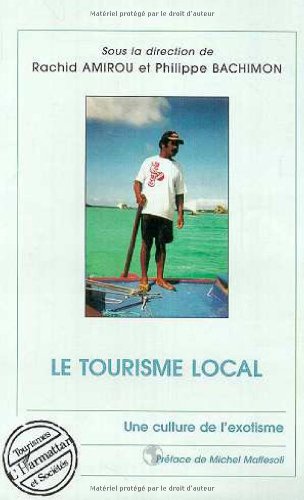 Imagen de archivo de Le tourisme local; une culture de l'exotisme. Collection : Tourismes et socits. a la venta por AUSONE