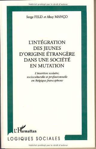 9782738492708: L'intgration des jeunes d'origine trangre dans une socit en mutation : l'insertion scolaire, socioculturelle et professionnelle en Belgique francophone