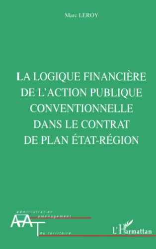 Stock image for La logique financire de l'action publique conventionnelle dans le contrat de plan Etat-rgion for sale by Ammareal