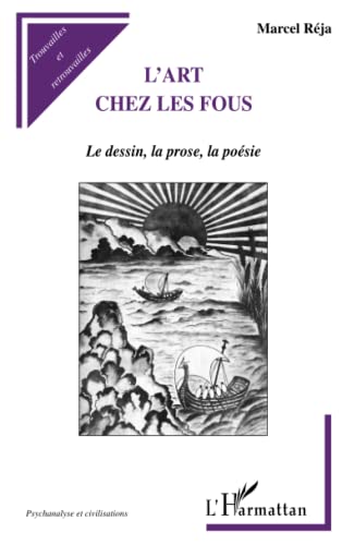 Stock image for L'ART CHEZ LES FOUS: Le dessin, la prose, la posie (French Edition) for sale by Gallix