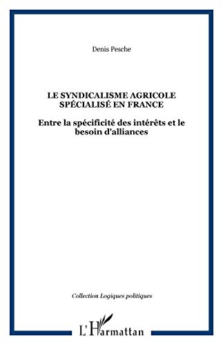 Imagen de archivo de LE SYNDICALISME AGRICOLE SPCIALIS EN FRANCE: Entre la spcificit des intrts et le besoin d'alliances a la venta por Gallix