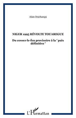 NIGER 1995 RÃ©VOLTE TOUAREGUE: Du cessez-le-feu provisoire Ã  la paix dÃ©finitive "" (French Edition) (9782738495532) by Deschamps, Alain