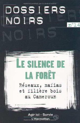 Beispielbild fr Le Silence De La Fort : Rseaux, Mafias Et Filire Bois Au Cameroun zum Verkauf von RECYCLIVRE