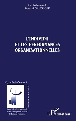 L'INDIVIDU ET LES PERFORMANCES ORGANISATIONNELLES (9782738496447) by Gangloff, Bernard