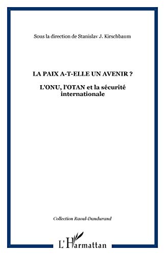 Imagen de archivo de La paix a-t-elle un avenir ? l'onu l'OTAN et la securite internationale Anonyme a la venta por Librairie Parrsia