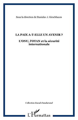 Stock image for La paix a-t-elle un avenir ? l'onu l'OTAN et la securite internationale Anonyme for sale by Librairie Parrsia