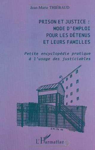 Beispielbild fr Prison et justice : mode d'emploi pour les dtenus et leurs familles : petite encyclopdie pratique  l'usage des justiciables Thibaud, Jean-Marie zum Verkauf von Librairie Parrsia