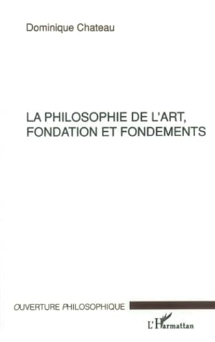 Beispielbild fr LA PHILOSOPHIE DE L'ART, FONDATION ET FONDEMENTS zum Verkauf von Ammareal