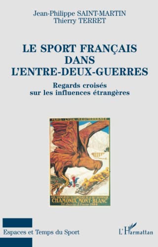 Stock image for LE SPORT FRANAIS DANS L'ENTRE-DEUX-GUERRES: Regards croiss sur les influences trangres (French Edition) for sale by GF Books, Inc.