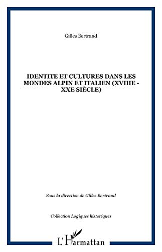 IDENTITE ET CULTURES DANS LES MONDES ALPIN ET ITALIEN (XVIIIe - XXe siÃ¨cle) (9782738498311) by Bertrand, Gilles