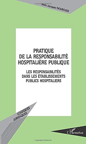 Stock image for PRATIQUE DE LA RESPONSABILIT HOSPITALIRE PUBLIQUE: Les responsabilits dans les tablissements publics hospitaliers for sale by Ammareal