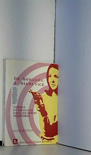 De "Bonanza" aÌ€ "Miami Vice": formes et ideÌologie dans les seÌries teÌleÌviseÌes (French Edition) (9782738801272) by Buxton, David